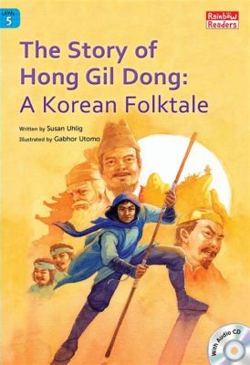  The Tale of Hong Gil-dong: A Whimsical Journey Through Social Justice and Transformation!